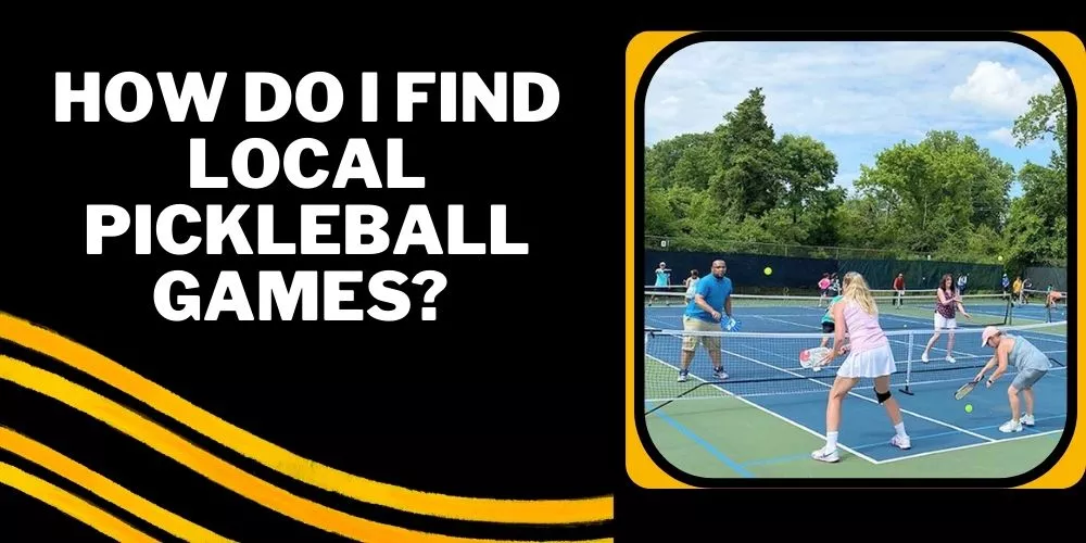 How do I find local pickleball games
