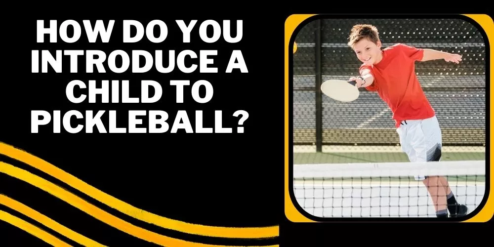 How do you introduce a child to pickleball