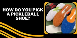 How do you pick a pickleball shoe