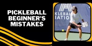 Pickleball Beginner's Mistakes