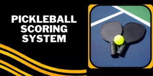 Pickleball Scoring System (Everything You Should Know)