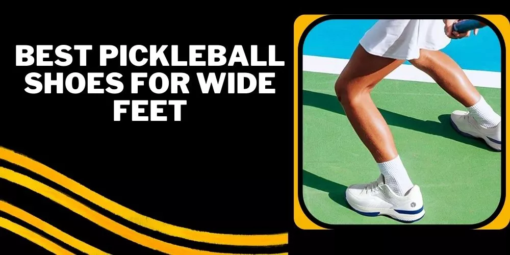 Best pickleball shoes for wide feet