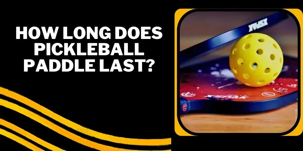 How long does pickleball paddle last