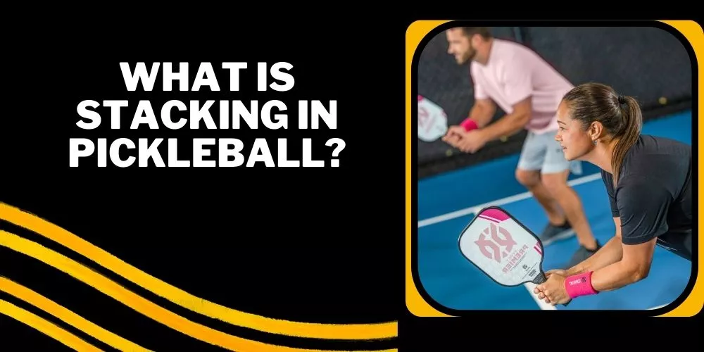 What is stacking in pickleball