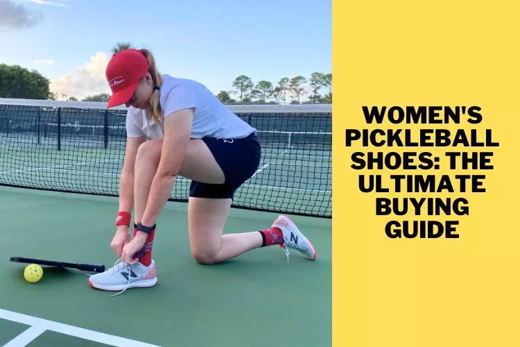 Women's Pickleball Shoes- The Ultimate Buying Guide