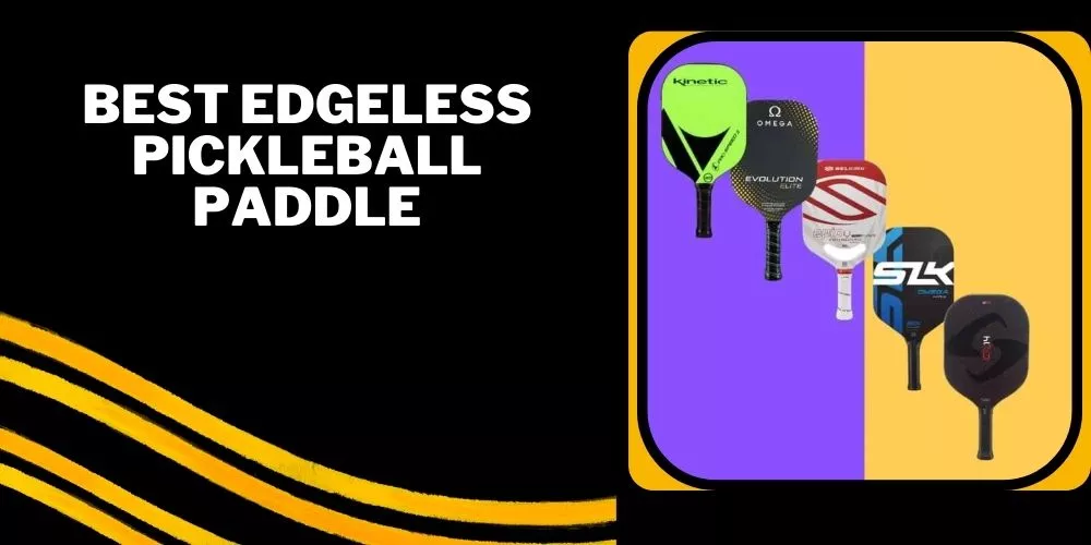 Best edgeless pickleball paddle