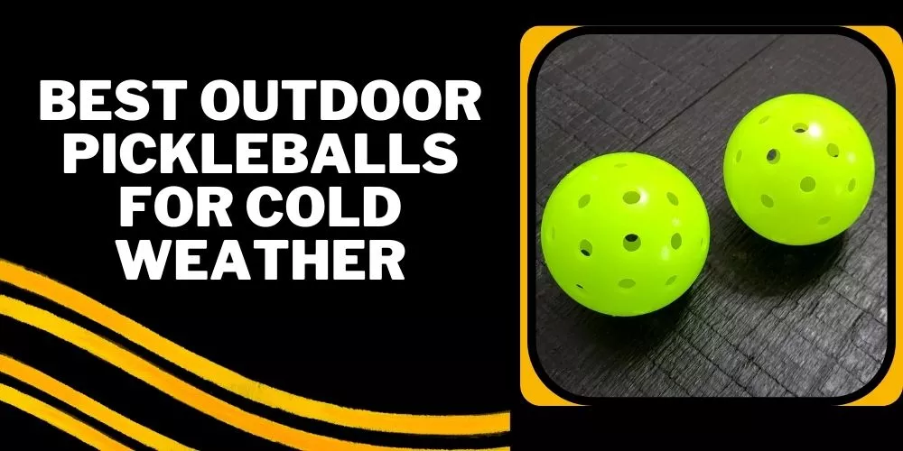 Best outdoor pickleballs for cold weather