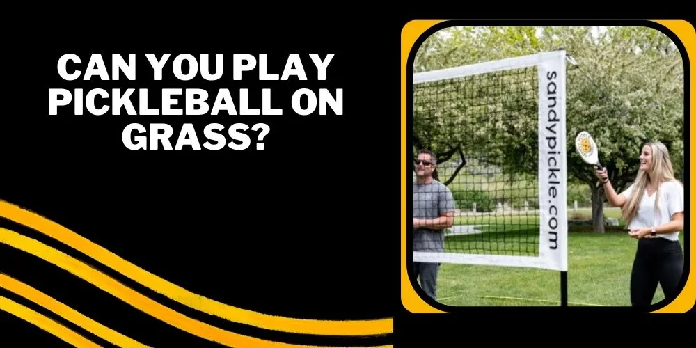 Can you play pickleball on grass