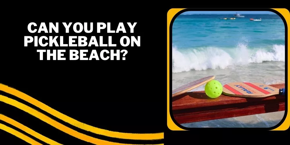 Can you play pickleball on the beach