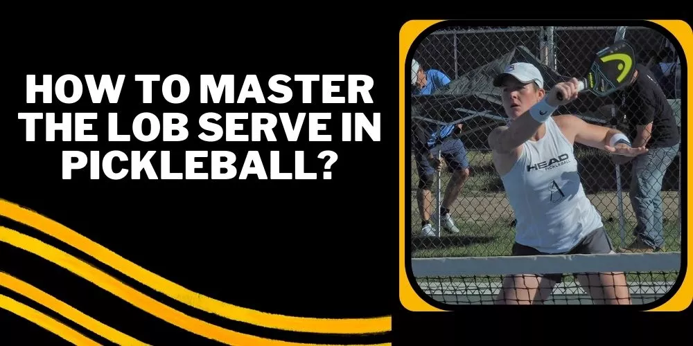 How to Master the Lob Serve in Pickleball