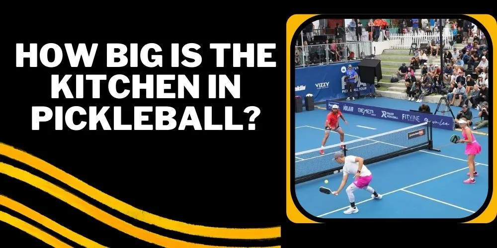 How big is the kitchen in pickleball