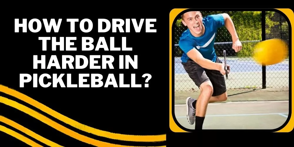 How to drive the ball harder in pickleball