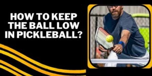 How to keep the ball low in pickleball