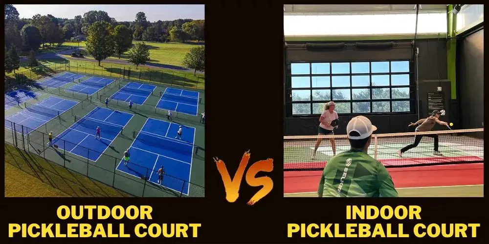 Outdoor vs Indoor Pickleball Court