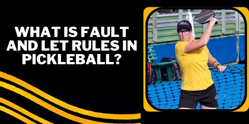 What is Fault and Let Rules in Pickleball