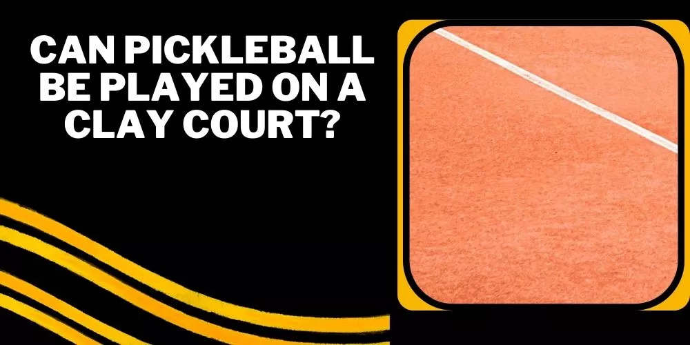 Can pickleball be played on a clay court