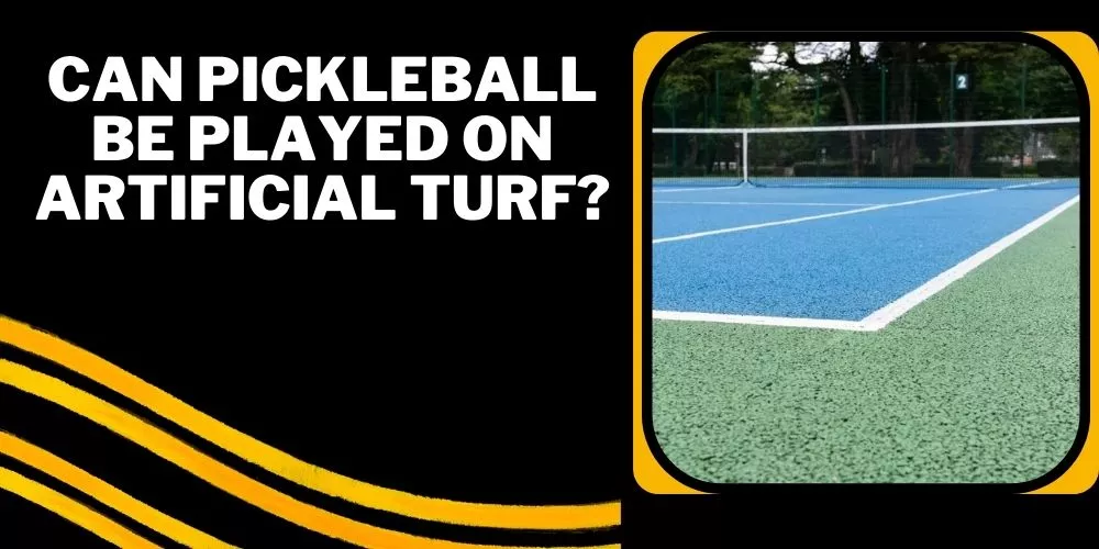 Can pickleball be played on artificial turf