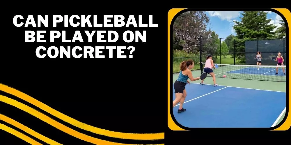 Can pickleball be played on concrete