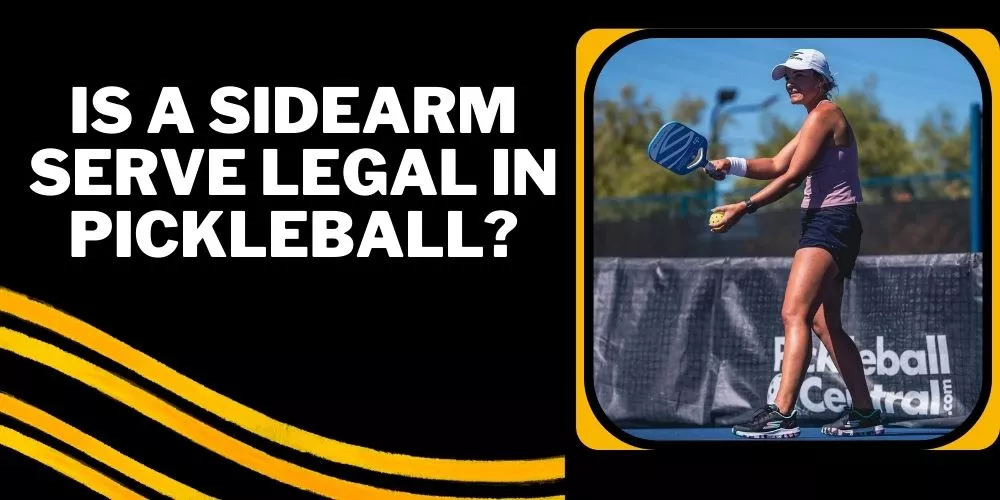 Is a sidearm serve legal in pickleball