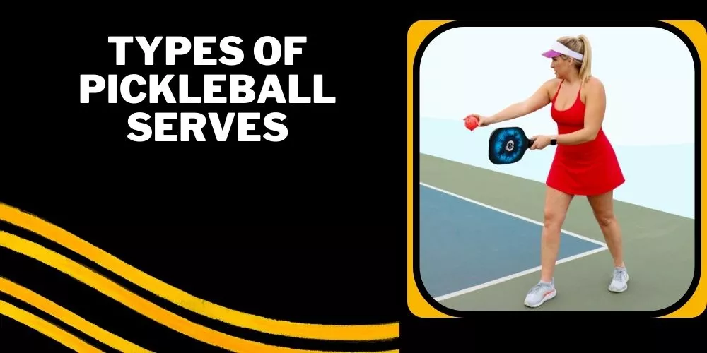 7 Types Of Pickleball Serves Discussed (The Best Guide)