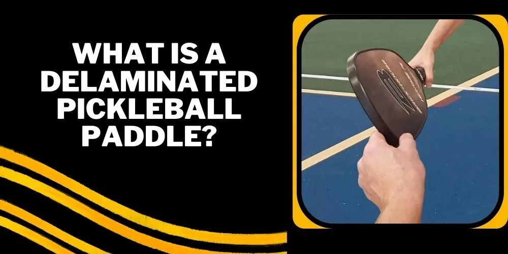 What is a delaminated pickleball paddle