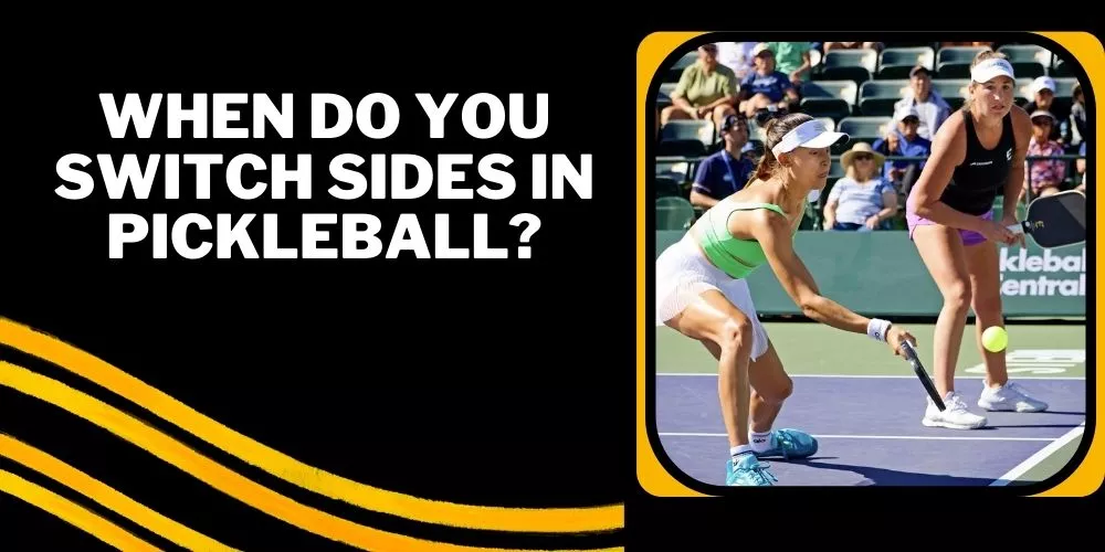 When do you switch sides in pickleball