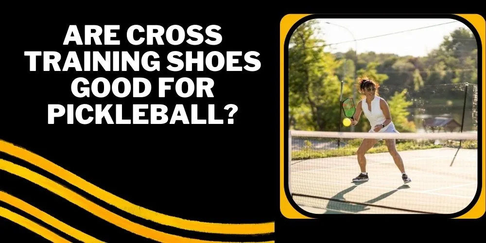 Are cross training shoes good for pickleball