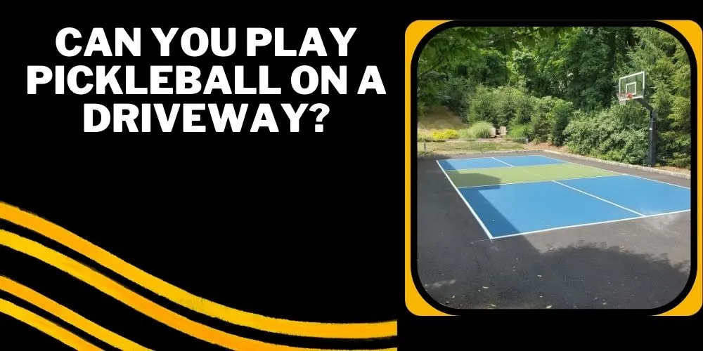 Can you play pickleball on a driveway