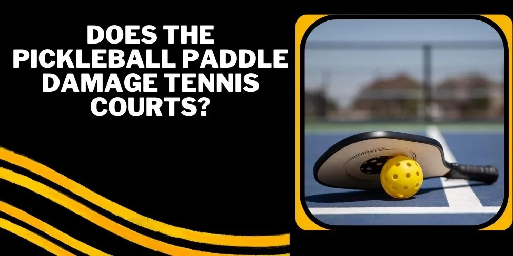 Does the pickleball paddle damage tennis courts