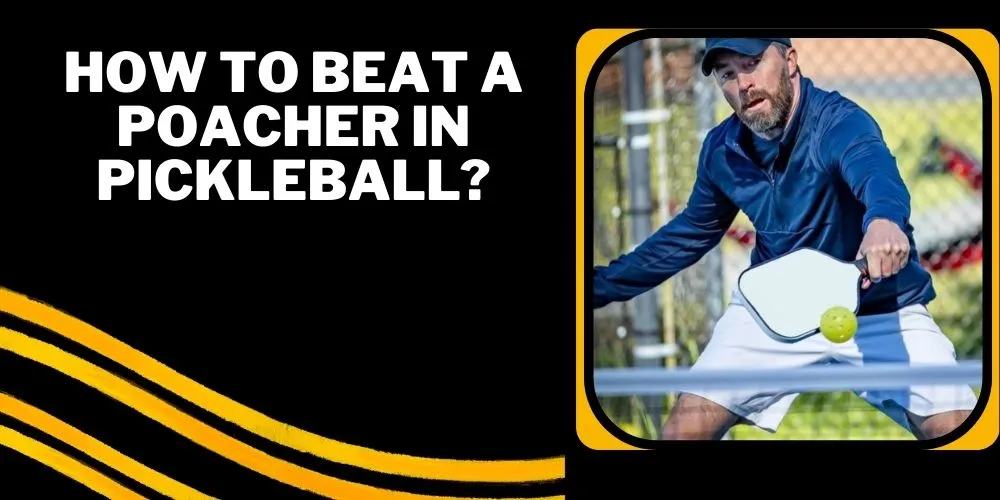 How to beat a poacher in pickleball