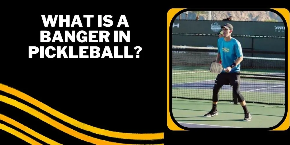 What is a banger in pickleball