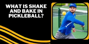 What is shake and bake in pickleball