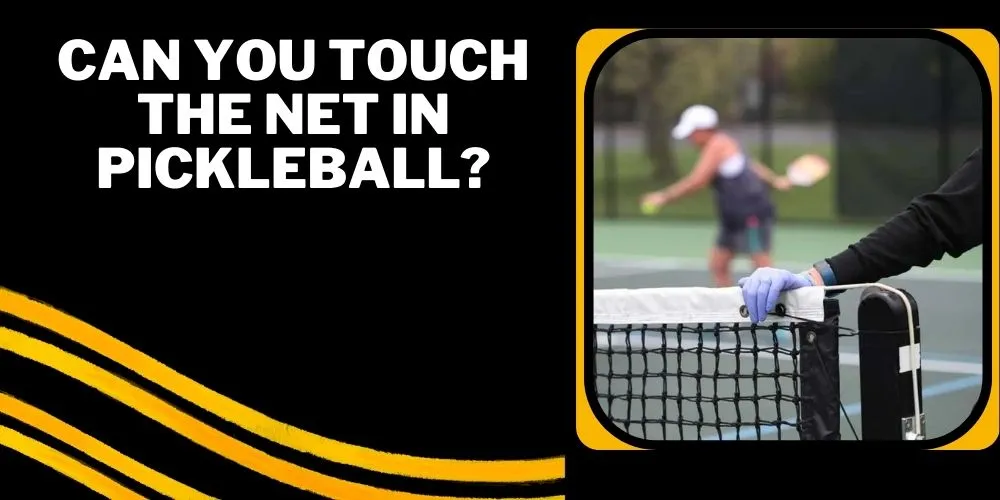 Can You Touch The Net In Pickleball