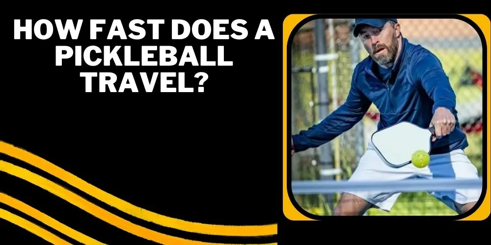 How Fast Does A Pickleball Travel