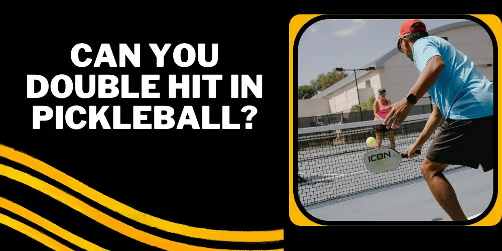 Can You Double Hit In Pickleball