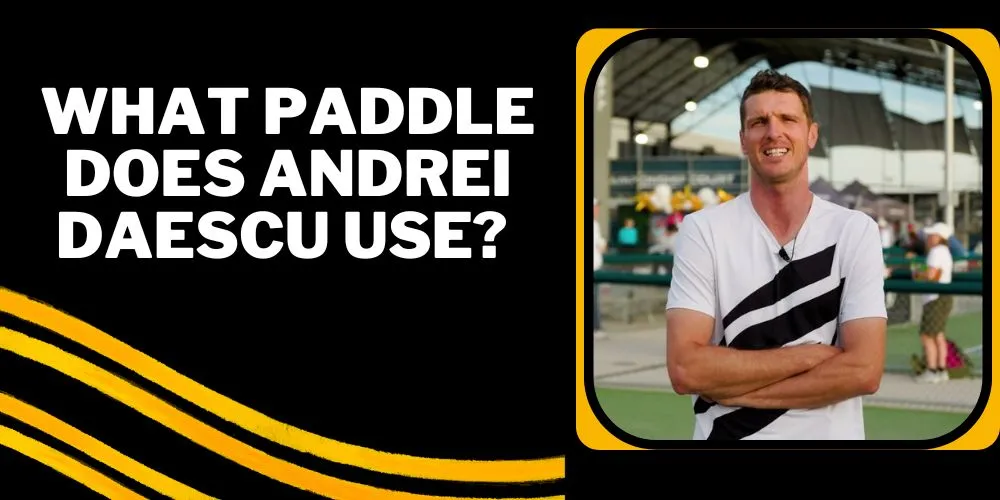 What Paddle Does Andrei Daescu Use