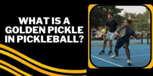 What Is A Golden Pickle In Pickleball